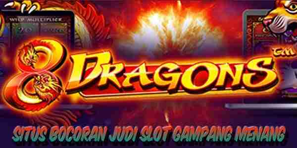 Situs Bocoran Judi Slot Terbaik dan Terpercaya Gampang Menang 8 Dragons